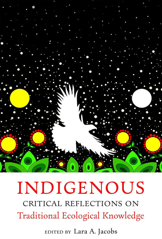Indigenous Critical Reflections on Traditional Ecological Knowledge by Lara A. Jacobs (Editor)