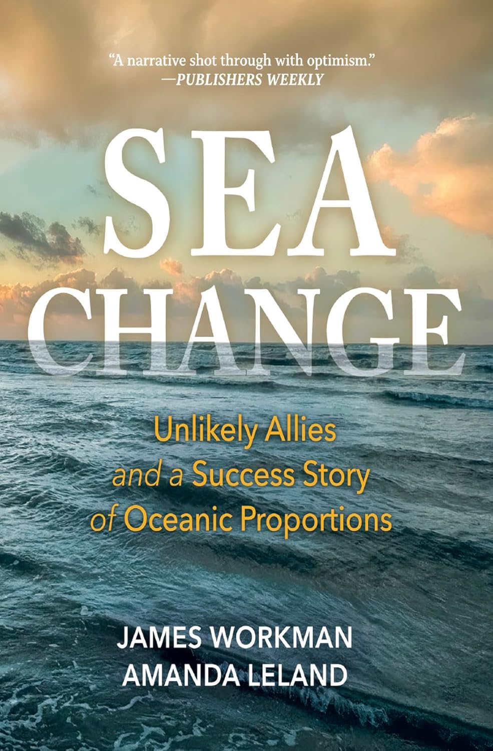 Sea Change: Unlikely Allies and a Success Story of Oceanic Proportions: Unlikely Allies and a Success Story of Oceanic Proportions