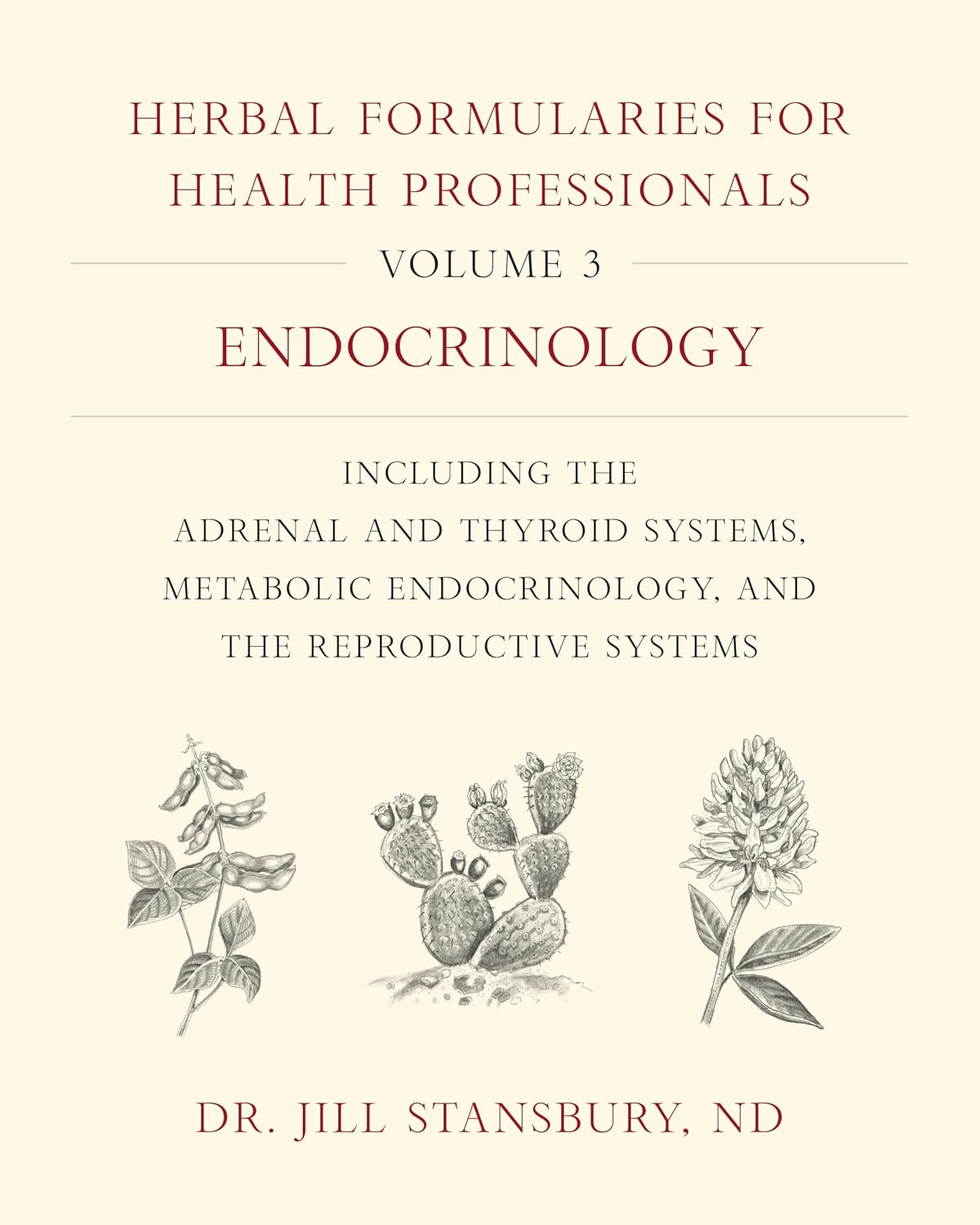Herbal Formularies for Health Professionals, Volume 3: Endocrinology, including the Adrenal and Thyroid Systems, Metabolic Endocrinology, and the Reproductive Systems