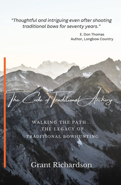 The Code of Traditional Archery: Walking The Path...The Legacy of Traditional Bowhunting: Walking The Path...The Legacy of Traditional Bowhunting