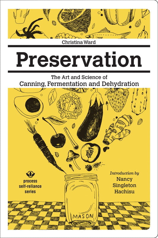 Preservation: The Art and Science of Canning, Fermentation and Dehydration by Christina Ward