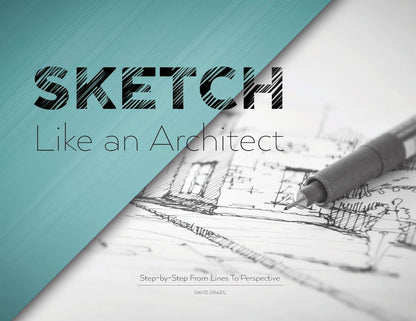 Sketch Like an Architect: Step-by-Step From Lines to Perspective by David Drazil