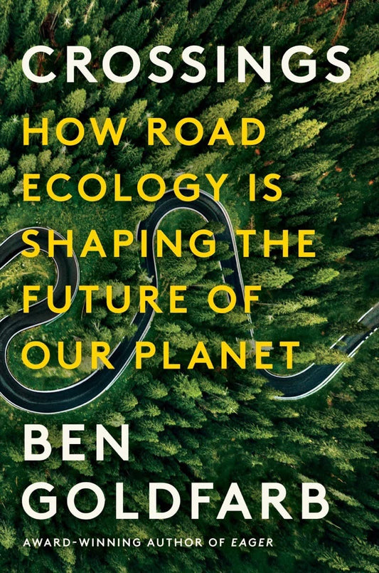 Crossings: How Road Ecology Is Shaping the Future of Our Planet: How Road Ecology Is Shaping the Future of Our Planet