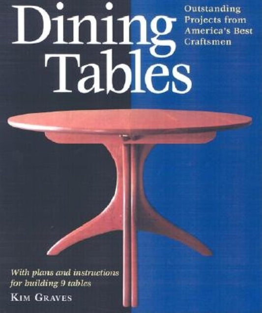 Dining Tables: Outstanding Projects from America's Best Craftsmen by Kim Carleton Graves & Masha Zager