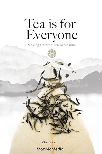 Tea Is for Everyone: A Chinese Tea Guide: A Chinese Tea Guide
