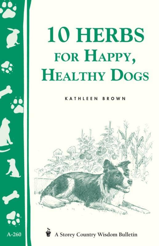 10 Herbs for Happy, Healthy Dogs (Storey's Country Bulletin) by Kathleen Brown
