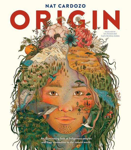 Origin: An Illuminating Look at Indigenous Peoples and Their Connection to the Natural World.: An Illuminating Look at Indigenous Peoples and Their Connection to the Natural World.
