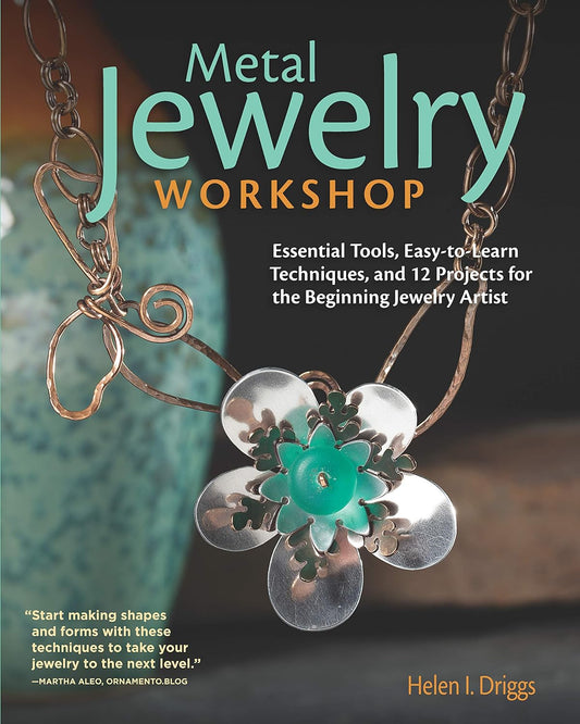 Metal Jewelry Workshop: Essential Tools, Easy-To-Learn Techniques, and 12 Projects for the Beginning Jewelry Artist by Helen I Driggs