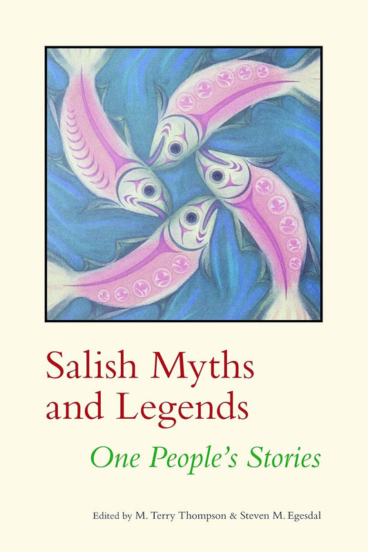 Salish Myths and Legends: One People's Stories by M Terry Thompson & Steven M Egesdal