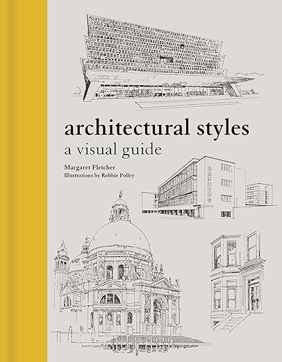 Architectural Styles: A Visual Guide by Margaret Fletcher & Robbie Polley