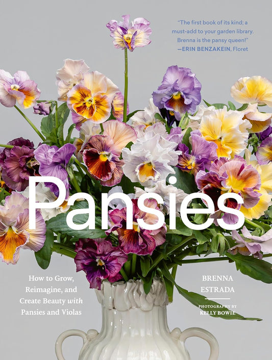 Pansies: How to Grow, Reimagine, and Create Beauty with Pansies and Violas: How to Grow, Reimagine, and Create Beauty with Pansies and Violas