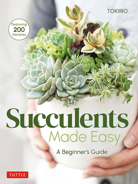 Succulents Made Easy: A Beginner's Guide (Featuring 200 Varieties): A Beginner's Guide (Featuring 200 Varieties)