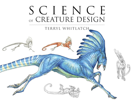 Science of Creature Design: Understanding Animal Anatomy: Understanding Animal Anatomy