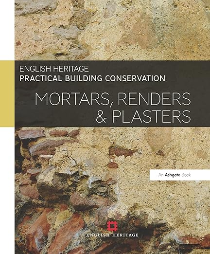 Practical Building Conservation: Mortars, Renders and Plasters by English Heritage, Alison Henry & John Stewart