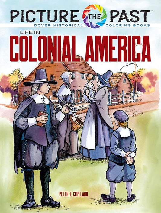 Picture the Past: Life in Colonial America: Historical Coloring Book: Historical Coloring Book