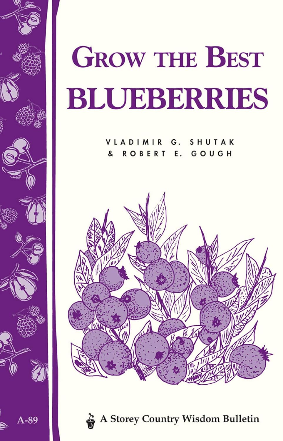 Grow the Best Blueberries (Storey Country Wisdom Bulletin #89) by Vladimir G. Shutak & Robert E. Gough