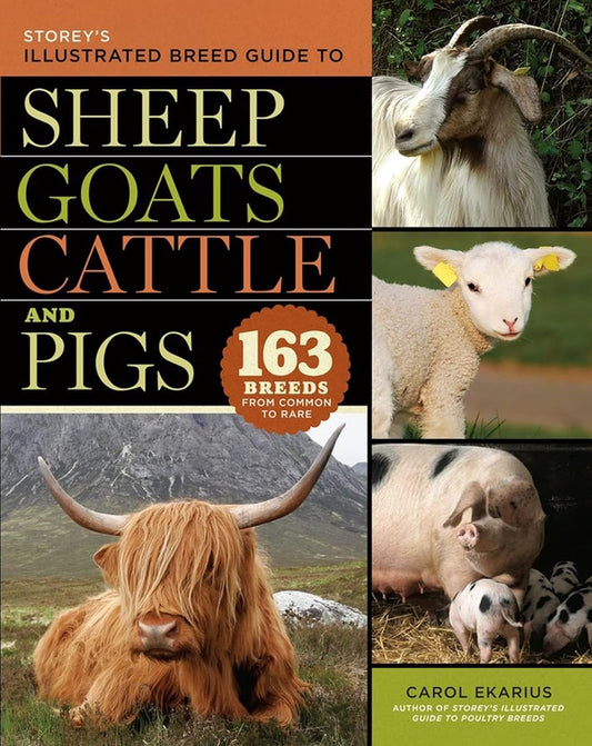 Storey's Illustrated Breed Guide to Sheep, Goats, Cattle and Pigs: 163 Breeds from Common to Rare: 163 Breeds from Common to Rare