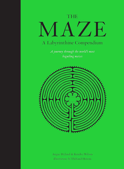 The Maze: A Labyrinthine Compendium by Thibaud Herem, Kendra Wilson & Angus Hyland