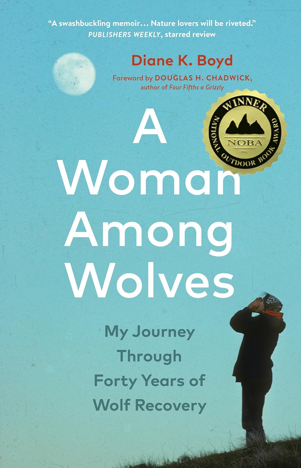 A Woman Among Wolves: My Journey Through Forty Years of Wolf Recovery by Diane K. Boyd