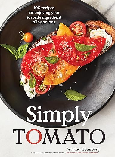 Simply Tomato: 100 Recipes for Enjoying Your Favorite Ingredient All Year Long: 100 Recipes for Enjoying Your Favorite Ingredient All Year Long