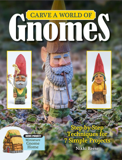 Carve a World of Gnomes: Step-By-Step Techniques for 7 Simple Projects by Nikki Reese