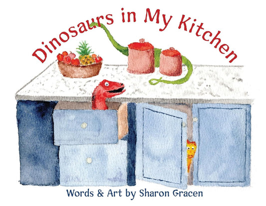 Dinosaurs in My Kitchen by Sharon Gracen