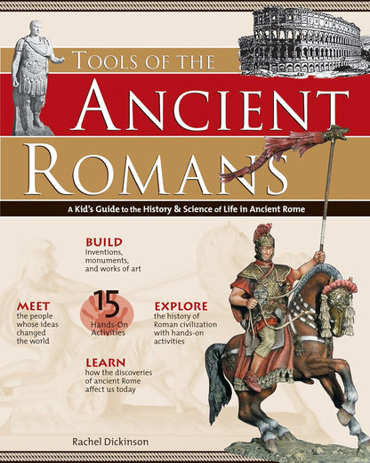 Tools of the Ancient Romans: A Kid's Guide to the History & Science of Life in Ancient Rome: A Kid's Guide to the History & Science of Life in Ancient Rome