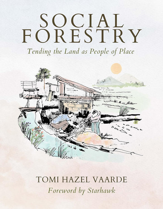Social Forestry: Tending the Land as People of Place: Tending the Land as People of Place