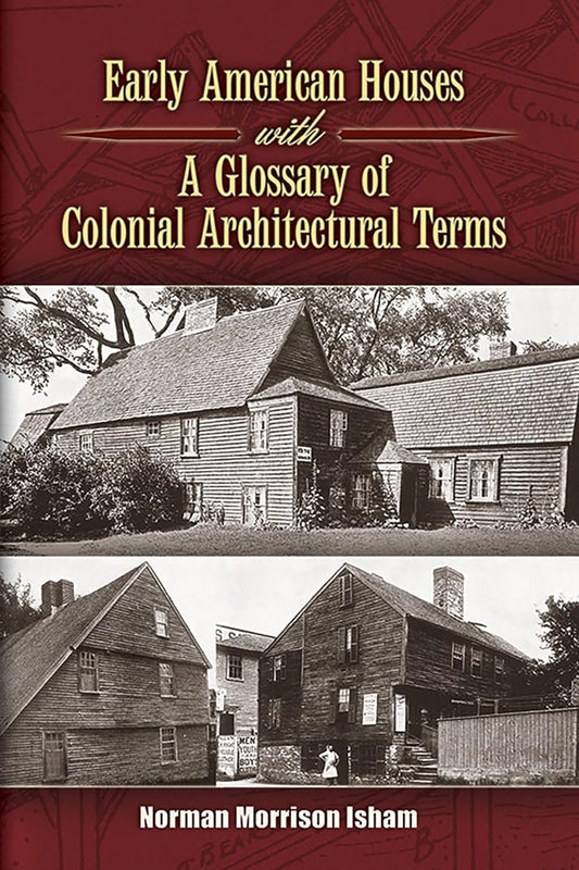 Early American Houses with A Glossary Of Colonial Architectural Terms by Norman M. Isham