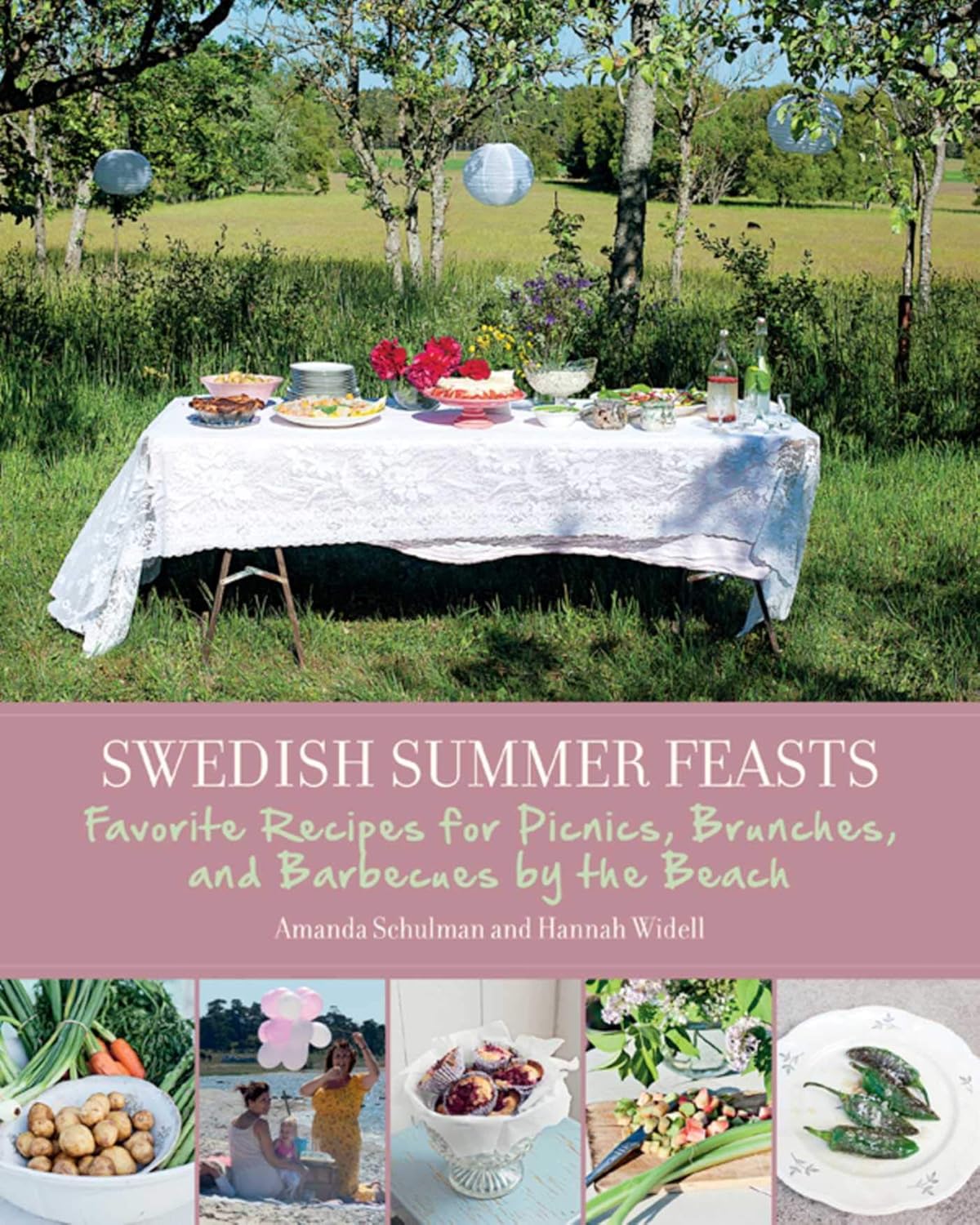 Swedish Summer Feasts: Favorite Recipes for Picnics, Brunches, and Barbecues by the Beach by Amanda Schulman & Hannah Widell
