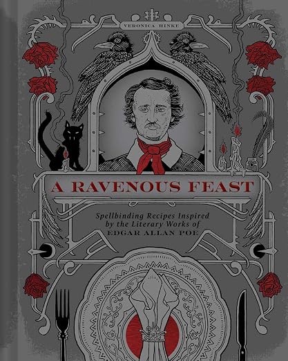 A Ravenous Feast: Spellbinding Recipes Inspired by the Literary Works of Edgar Allan Poe