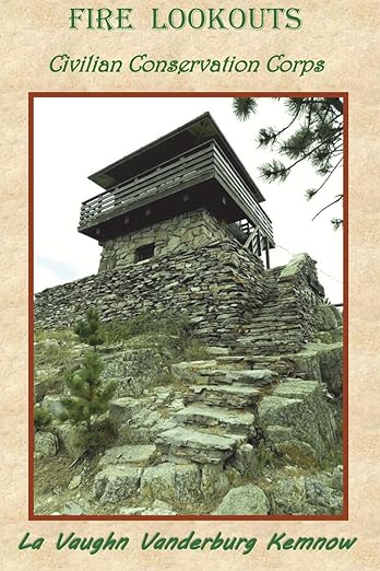 Fire Lookouts: Civilian Conservation Corps by La Vaughn Vanderburg Kemnow