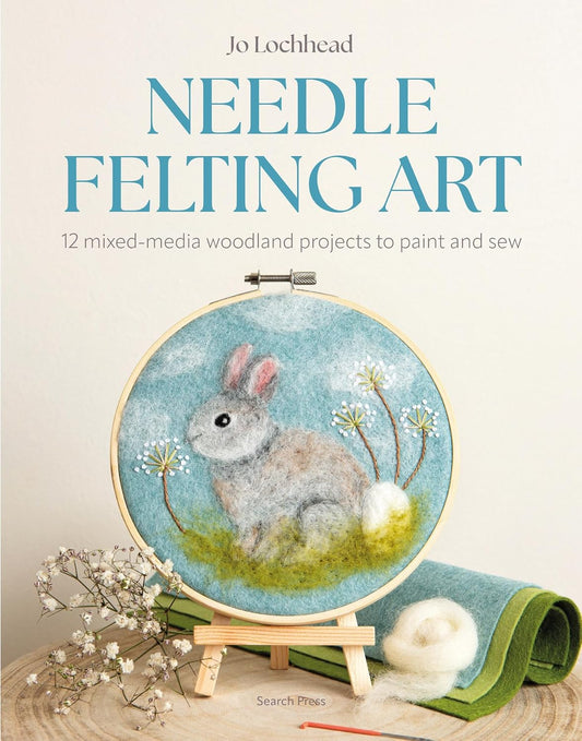 Needle Felting Art: 12 Mixed-Media Woodland Projects to Paint and Sew: 12 Mixed-Media Woodland Projects to Paint and Sew