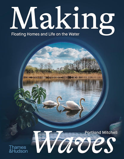 Making Waves: Floating Homes and Life on the Water: Floating Homes and Life on the Water