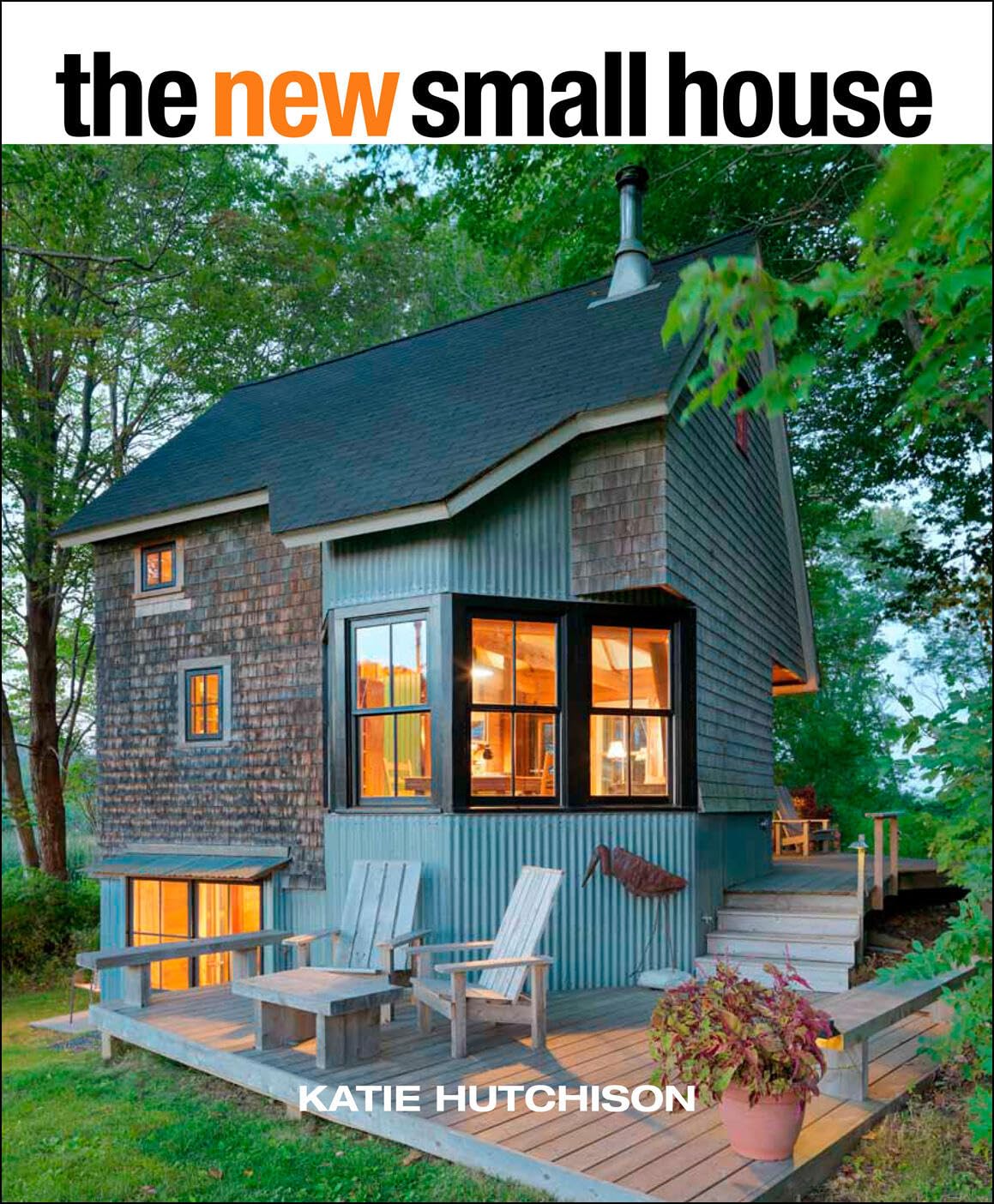 The New Small House: Smart small-home design maximizing space, light, and livability without sacrificing style