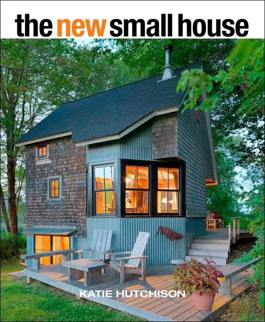 The New Small House: Smart small-home design maximizing space, light, and livability without sacrificing style