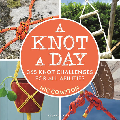 A Knot a Day: 365 Knot Challenges for All Abilities by Nic Compton
