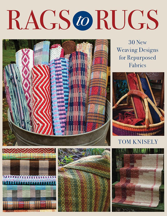 Rags to Rugs: 30 New Weaving Designs for Repurposed Fabrics: 30 New Weaving Designs for Repurposed Fabrics