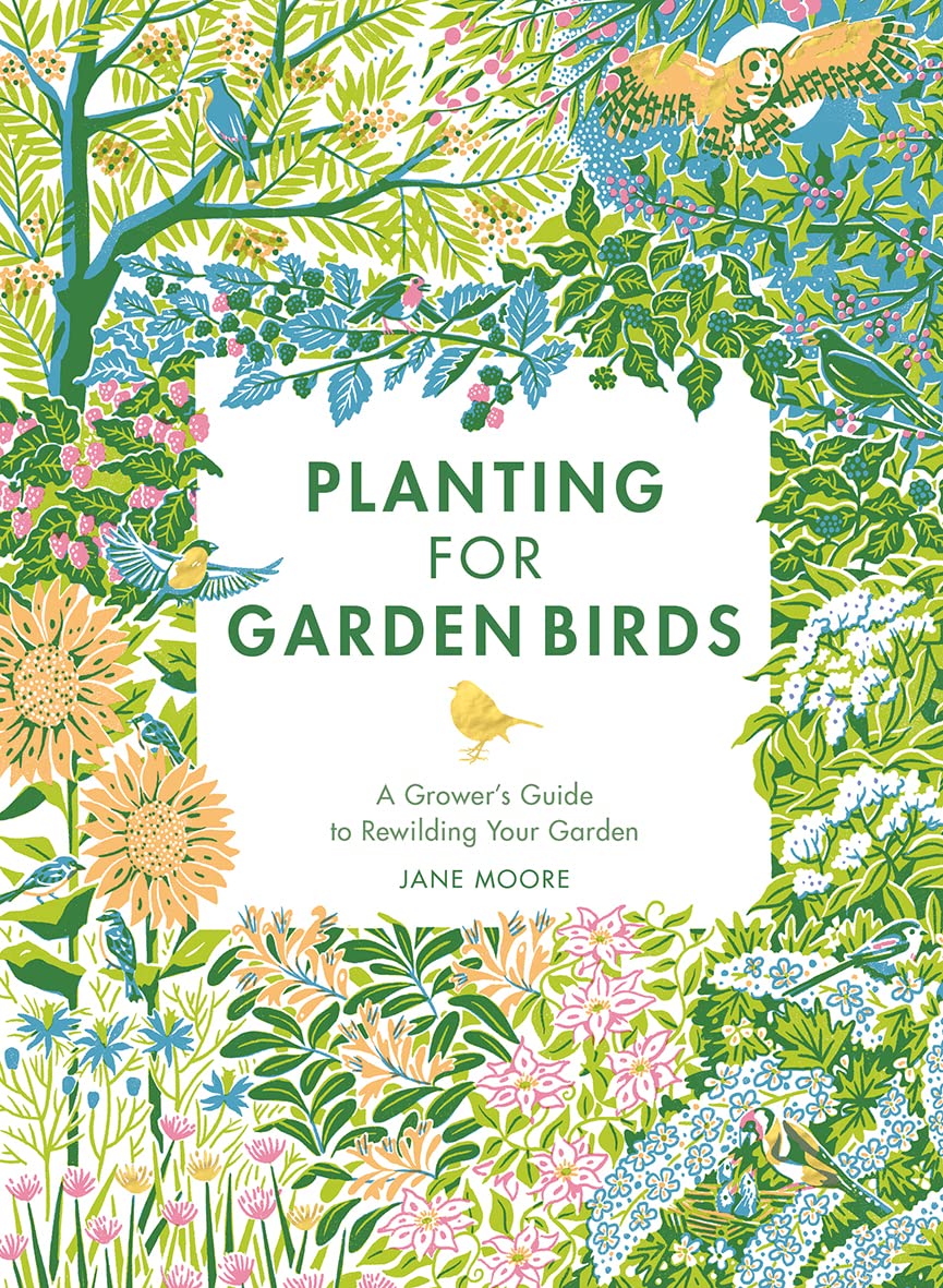Planting for Garden Birds: A Grower's Guide to Creating a Bird-Friendly Habitat by Jane Moore