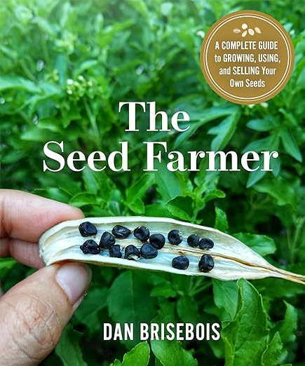 The Seed Farmer: A Complete Guide to Growing, Using, and Selling Your Own Seeds: A Complete Guide to Growing, Using, and Selling Your Own Seeds