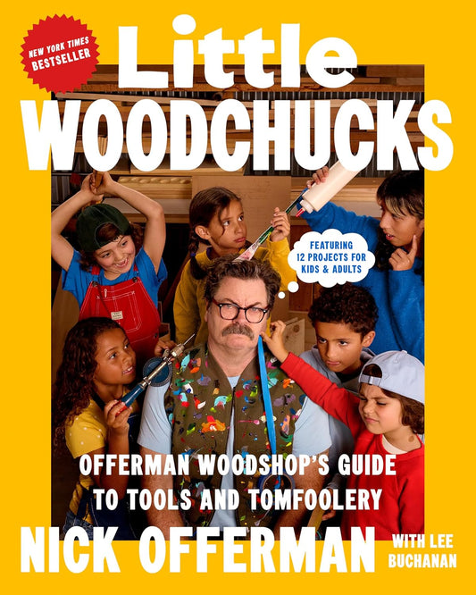 Little Woodchucks: Offerman Woodshop's Guide to Tools and Tomfoolery by Nick Offerman & Lee Buchanan