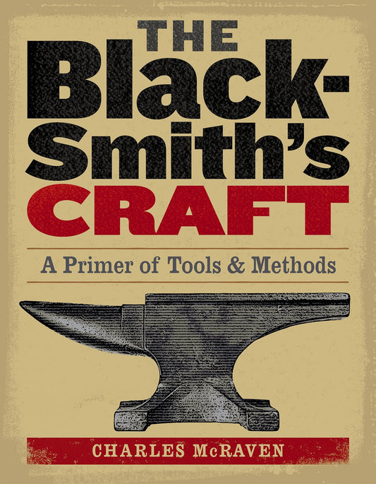The Blacksmith's Craft: A Primer of Tools & Methods by Charles McRaven
