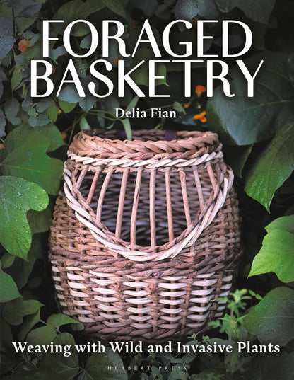 Foraged Basketry: Weaving with Wild and Invasive Plants