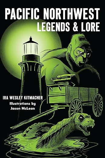 Pacific Northwest Legends & Lore by Ira Wesley Kitmacher