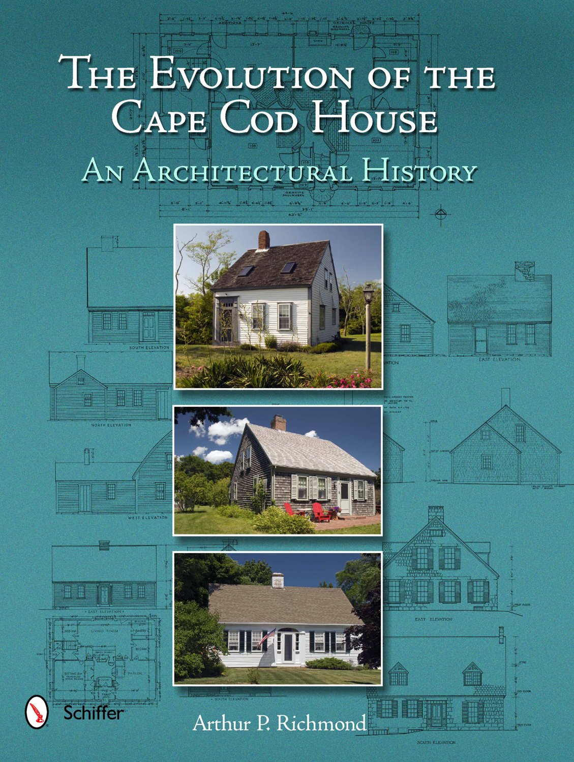 The Evolution of the Cape Cod House: An Architectural History by Arthur P. Richmond