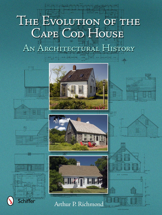 The Evolution of the Cape Cod House: An Architectural History by Arthur P. Richmond