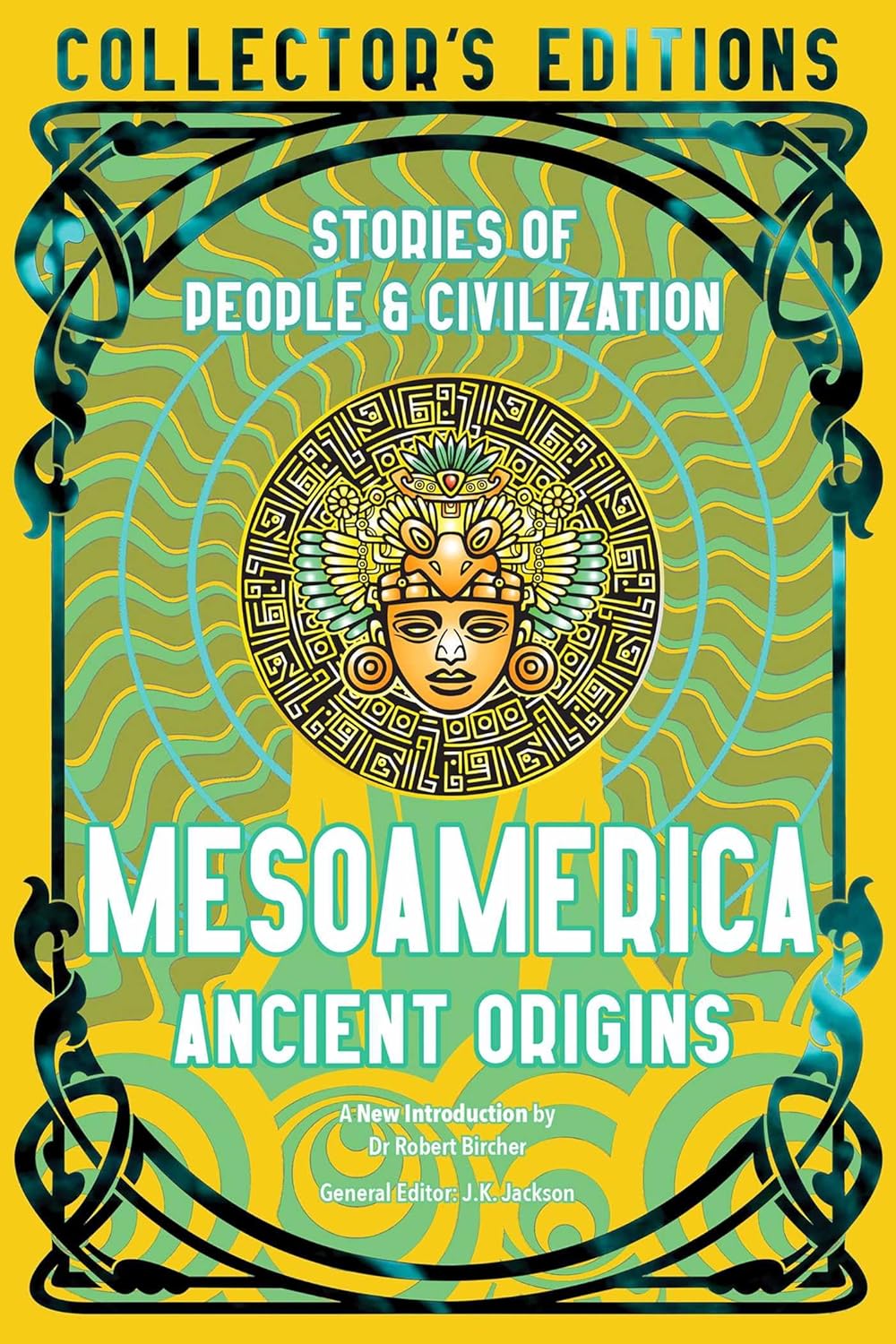 Mesoamerica Ancient Origins: Stories of People & Civilization (Flame Tree Collector's Editions) by Robert Bircher