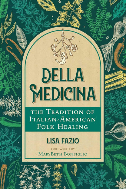 Della Medicina: The Tradition of Italian-American Folk Healing by Lisa Fazio