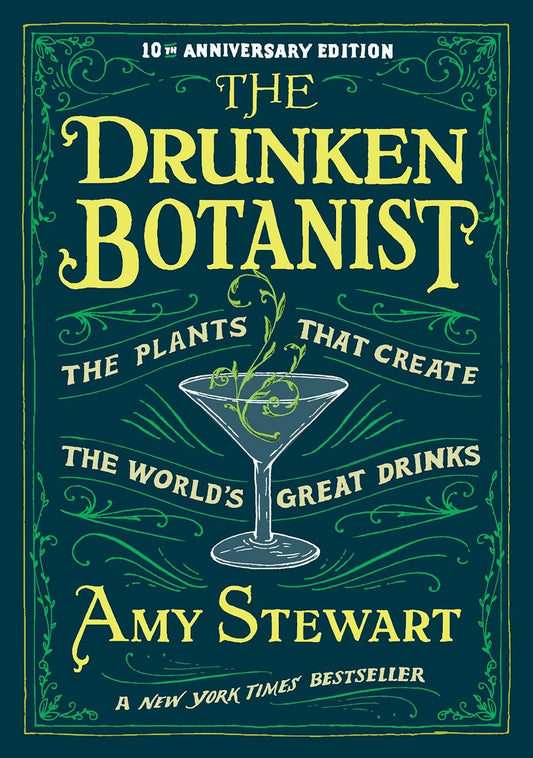 The Drunken Botanist: The Plants That Create the World's Great Drinks (10th Anniversary Edition) by Amy Stewart