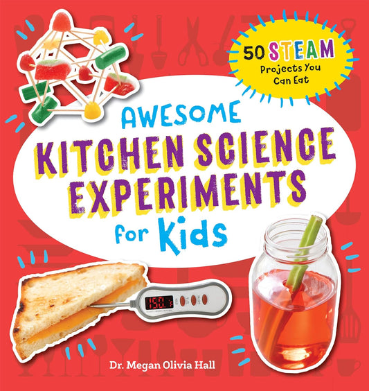Awesome Kitchen Science Experiments for Kids: 50 Steam Projects You Can Eat!: 50 Steam Projects You Can Eat!